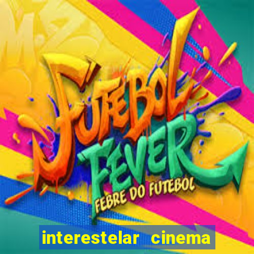 interestelar cinema 2024 cinemark